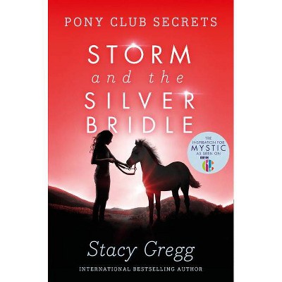 Storm and the Silver Bridle - (Pony Club Secrets) by  Stacy Gregg (Paperback)