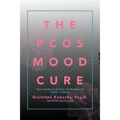 The Pcos Mood Cure - by  Psy D Gretchen Kubacky (Paperback)