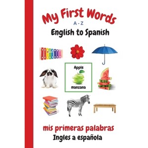 My First Words A - Z English to Spanish - (My First Words Language Learning) by  Sharon Purtill (Paperback) - 1 of 1