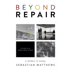 Beyond Repair - by  Sebastian Matthews (Paperback)