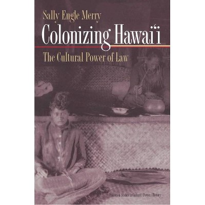 Colonizing Hawai'i - (Princeton Studies in Culture/Power/History) by  Sally Engle Merry (Paperback)