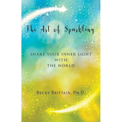 The Art of Sparkling - by  Becky Brittain (Paperback)