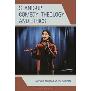 Stand-up Comedy, Theology, and Ethics - (Theology, Religion, and Pop Culture) by  Jacob D Myers & Nicole Graham (Hardcover) - 1 of 1