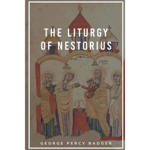 The Liturgy of Nestorius - (Paperback) - 1 of 1