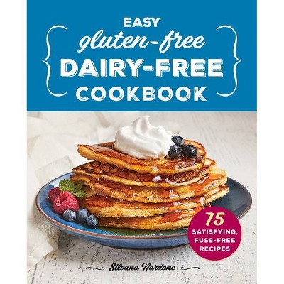 Easy Gluten-Free, Dairy-Free Cookbook - by  Silvana Nardone (Paperback)