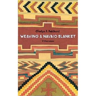 Weaving a Navajo Blanket - by  Gladys a Reichard (Paperback)