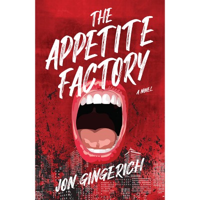 The Appetite Factory - by  Jon Gingerich (Paperback)