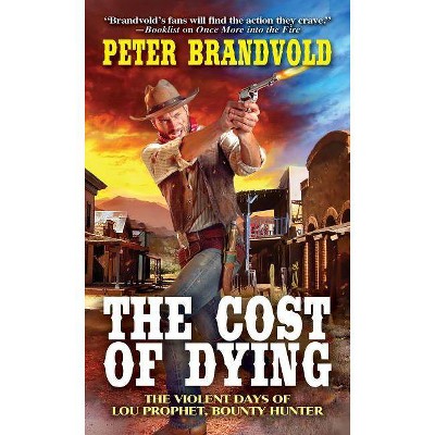 The Cost of Dying - (Lou Prophet, Bounty Hunter) by  Peter Brandvold (Paperback)