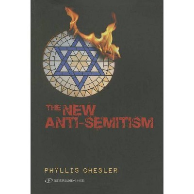 The New Anti-Semitism - by  Phyllis Chesler (Paperback)