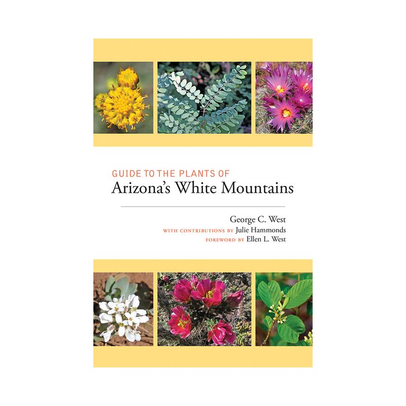 Guide to the Plants of Arizona's White Mountains - by  George C West (Paperback), 1 of 2