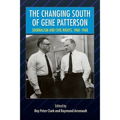 The Changing South of Gene Patterson - (Southern Dissent) by  Roy Peter Clark & Raymond Arsenault (Paperback)