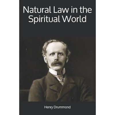 Natural Law in the Spiritual World - by  Henry Drummond (Paperback)