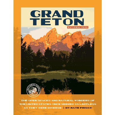 Grand Teton National Park - by  Nate Frisch (Paperback)