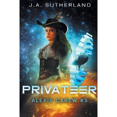 Privateer - (Alexis Carew) by  J a Sutherland (Paperback)