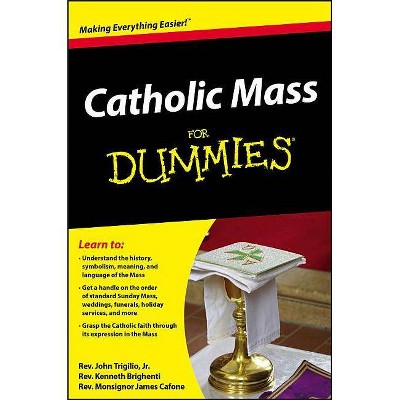 Catholic Mass for Dummies - (For Dummies) by  Rev John Trigilio Jr & Kenneth Brighenti & James Cafone (Paperback)