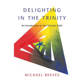 Delighting in the Trinity - by  Michael Reeves (Paperback)
