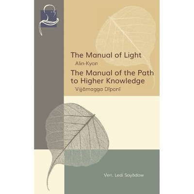 The Manual of Light & The Manual of the Path to Higher Knowledge - by  Ledi Sayadaw (Paperback)