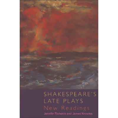 Shakespeare's Late Plays - by  Jennifer Richards & James Knowles (Paperback)