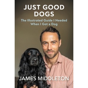 Just Good Dogs - by  James Middleton (Hardcover) - 1 of 1