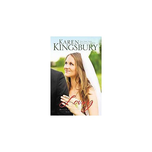 Loving (Bailey Flanigan Series) by Karen Kingsbury (Paperback) by Karen Kingsbury - image 1 of 1
