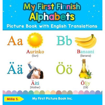 My First Finnish Alphabets Picture Book with English Translations - (Teach & Learn Basic Finnish Words for Children) by  Milla S (Hardcover)