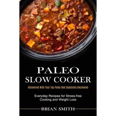 Paleo Slow Cooker - by  Brian Smith (Paperback)