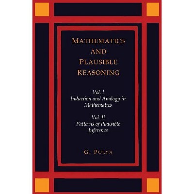 Mathematics and Plausible Reasoning [Two Volumes in One] - by  George Polya (Paperback)