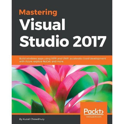 Mastering Visual Studio 2017 - by  Kunal Chowdhury (Paperback)