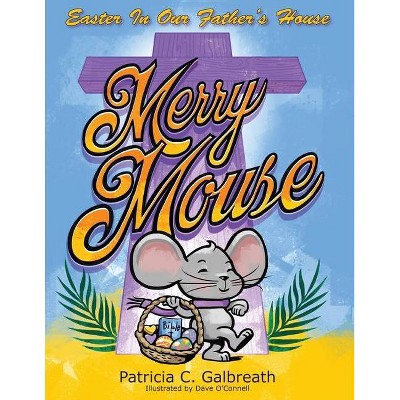 Merry Mouse Easter In Our Father's House - by  Patricia C Galbreath (Paperback)