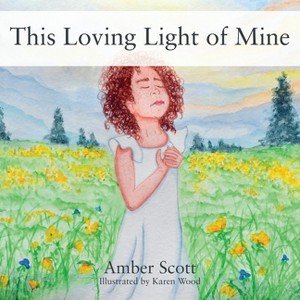 This Loving Light of Mine - by  Amber Scott (Paperback) - 1 of 1