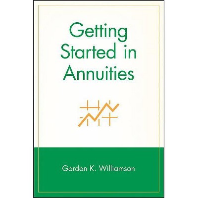 Getting Started in Annuities - (Getting Started In...) by  Gordon K Williamson (Paperback)