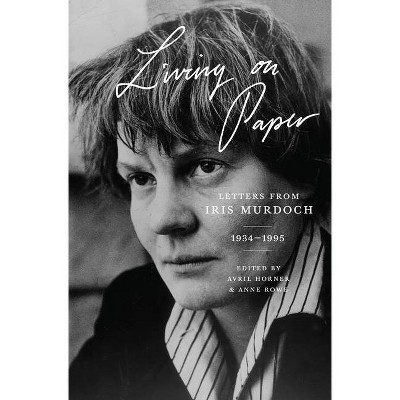 Living on Paper - by  Iris Murdoch (Paperback)