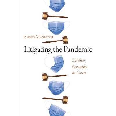 Litigating the Pandemic - (Critical Studies in Risk and Disaster) by  Susan M Sterett (Hardcover)