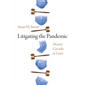 Litigating the Pandemic - (Critical Studies in Risk and Disaster) by  Susan M Sterett (Hardcover) - 1 of 1