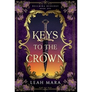 Keys to the Crown - (Rellmira Duology) by  Leah Mara (Hardcover) - 1 of 1