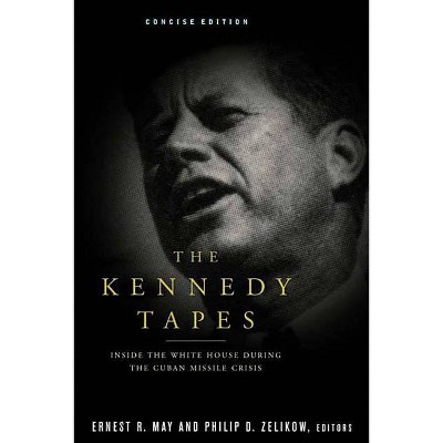 The Kennedy Tapes - by  Ernest May & Philip D Zelikow (Paperback)