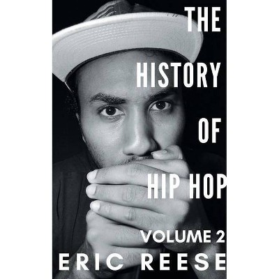 The History of Hip Hop - by  Eric Reese (Paperback)