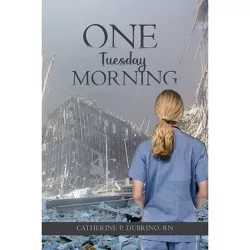 One Tuesday Morning - by  Catherine P Dubrino (Paperback)
