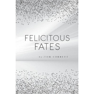 Felicitous Fates - by  Tom Corbett (Paperback)