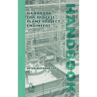 Handbook for Process Plant Project Engineers - by  Peter Watermeyer (Hardcover)