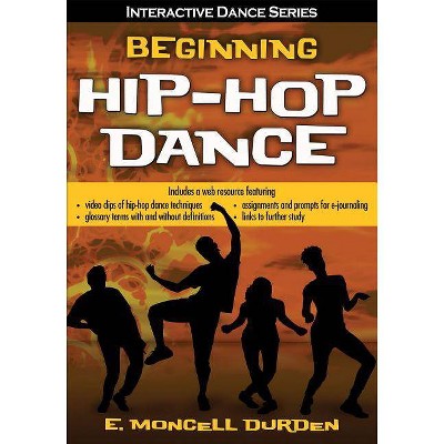 Beginning Hip-Hop Dance - (Interactive Dance) by  E Moncell Durden (Paperback)