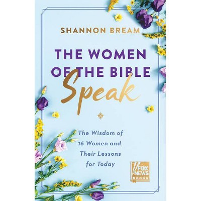 The Women of the Bible Speak - by Shannon Bream (Hardcover)