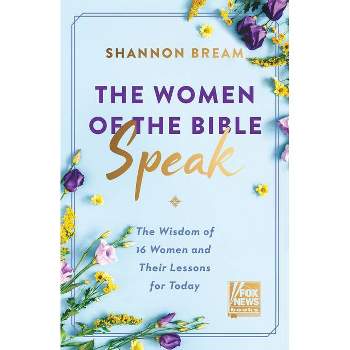 The Women of the Bible Speak - by Shannon Bream (Hardcover)