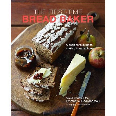 The First-Time Bread Baker - by  Emmanuel Hadjiandreou (Hardcover)