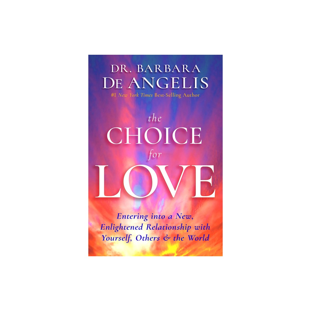 The Choice for Love - by Barbara De Angelis (Paperback)