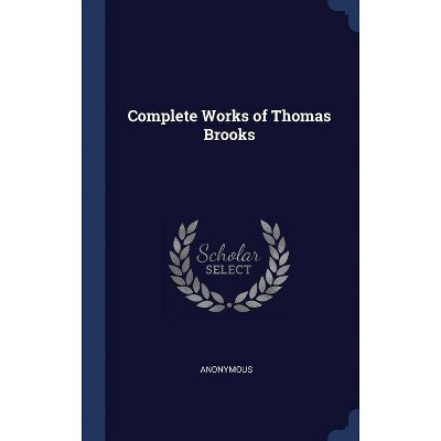 Complete Works of Thomas Brooks - by  Anonymous (Hardcover)