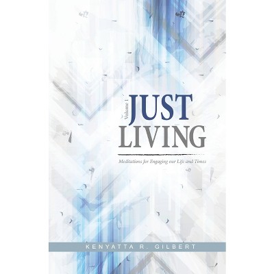 Just Living - by  Kenyatta Gilbert (Paperback)