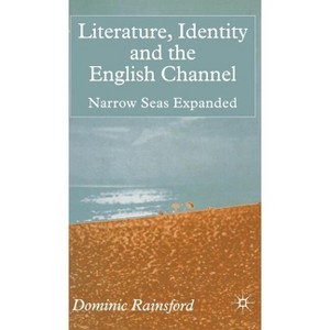 Literature, Identity and the English Channel - by  D Rainsford (Hardcover) - 1 of 1