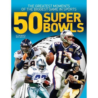 50 Super Bowls - by  Allan Maki & Dave Naylor (Paperback)