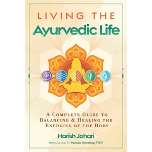 Living the Ayurvedic Life - 2nd Edition by  Harish Johari (Paperback) - 1 of 1